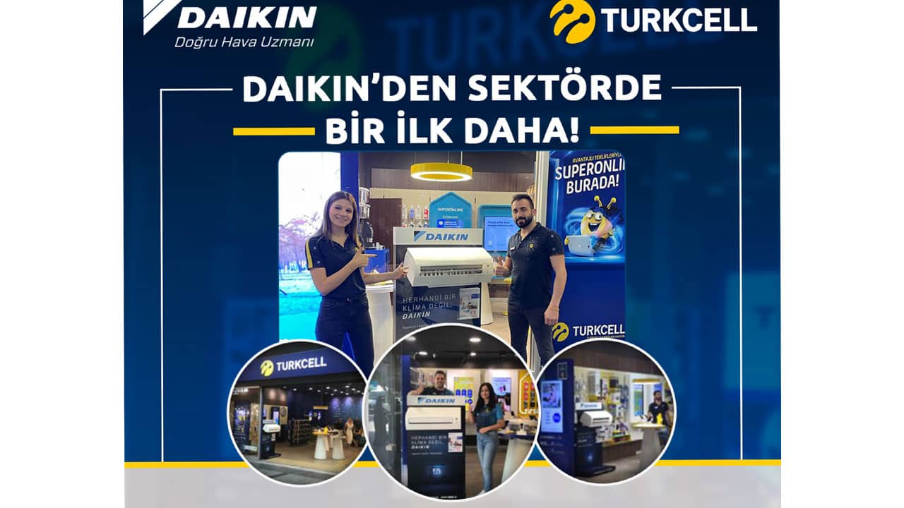 Daikin ve Turkcell İş Birliği Daha Hızlı Satın Alma, Daha Hızlı Montaj ve Ödeme Avantajları Sunuyor 